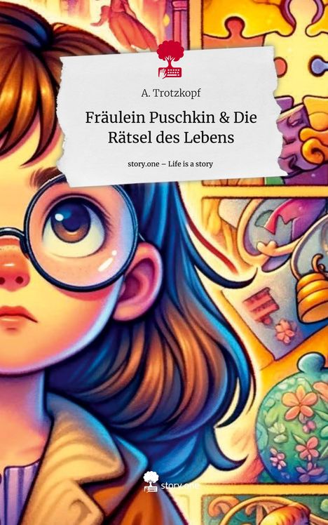 A. Trotzkopf: Fräulein Puschkin &amp; Die Rätsel des Lebens. Life is a Story - story.one, Buch
