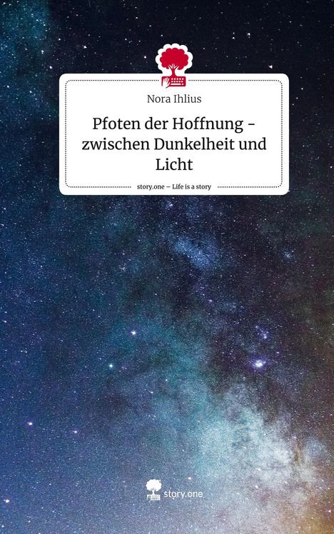 Nora Ihlius: Pfoten der Hoffnung -zwischen Dunkelheit und Licht. Life is a Story - story.one, Buch