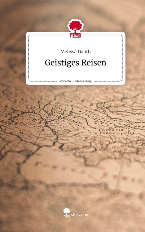 Melissa Dauth: Geistiges Reisen. Life is a Story - story.one, Buch