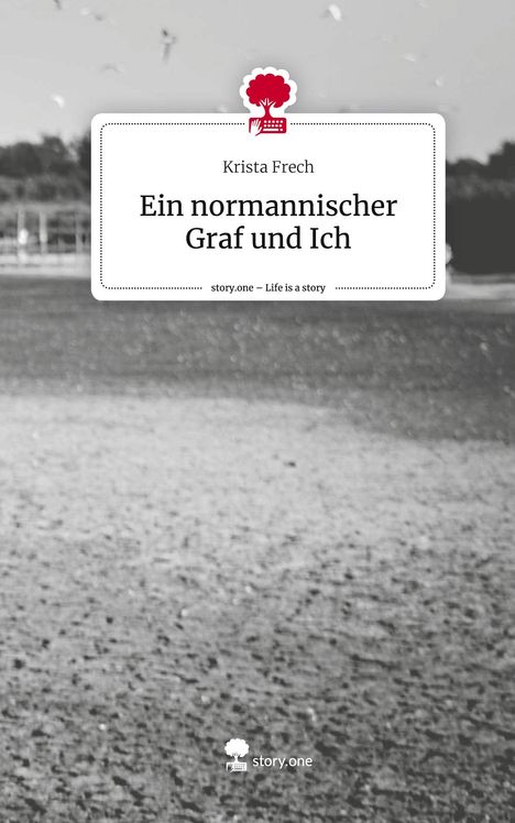 Krista Frech: Ein normannischer Graf und Ich. Life is a Story - story.one, Buch