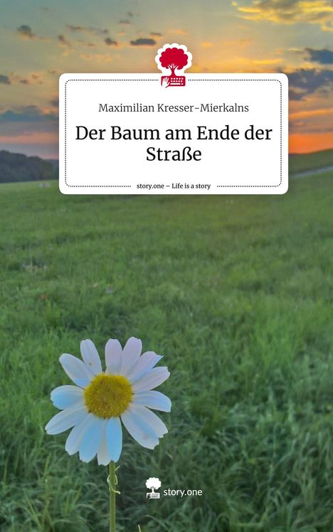 Maximilian Kresser-Mierkalns: Der Baum am Ende der Straße. Life is a Story - story.one, Buch