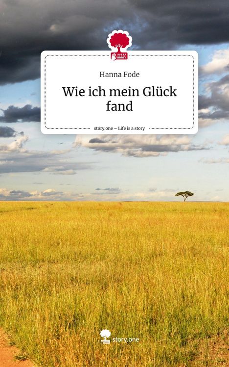 Hanna Fode: Wie ich mein Glück fand. Life is a Story - story.one, Buch