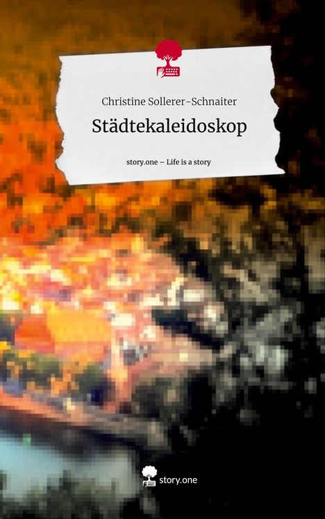 Christine Sollerer-Schnaiter: Städtekaleidoskop. Life is a Story - story.one, Buch