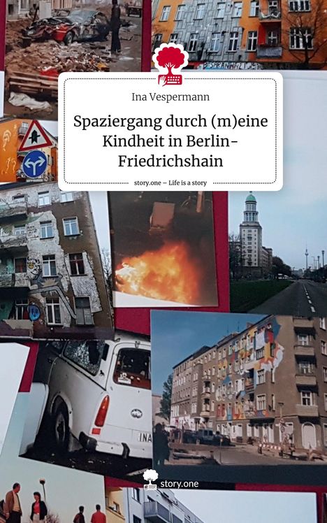 Ina Vespermann: Spaziergang durch (m)eine Kindheit in Berlin-Friedrichshain. Life is a Story - story.one, Buch