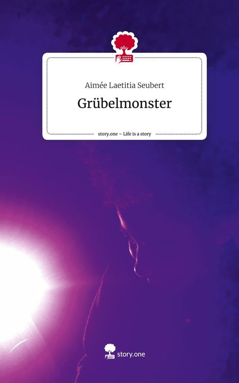 Aimée Laetitia Seubert: Grübelmonster. Life is a Story - story.one, Buch