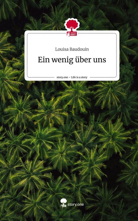 Louisa Baudouin: Ein wenig über uns. Life is a Story - story.one, Buch