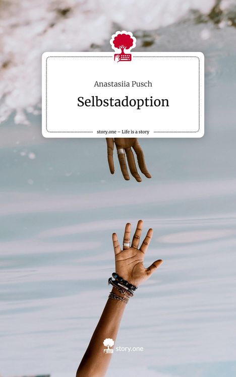 Anastasiia Pusch: Selbstadoption. Life is a Story - story.one, Buch