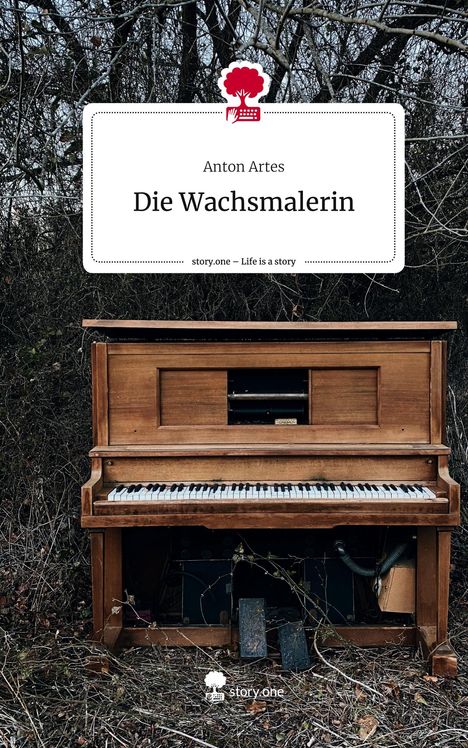 Anton Artes: Die Wachsmalerin. Life is a Story - story.one, Buch