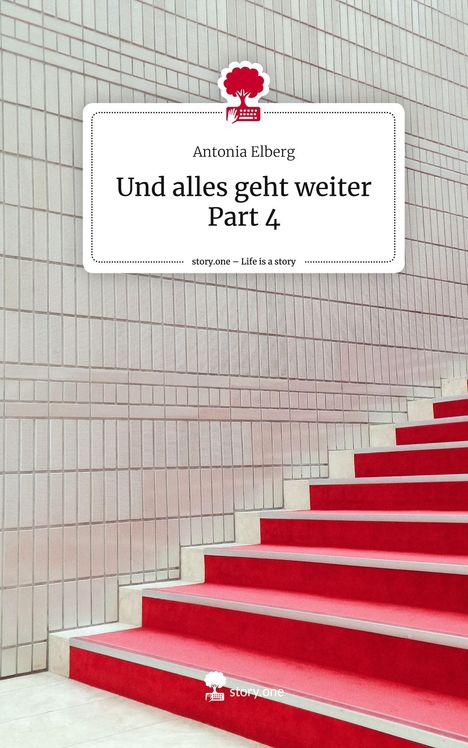 Antonia Elberg: Und alles geht weiter Part 4. Life is a Story - story.one, Buch