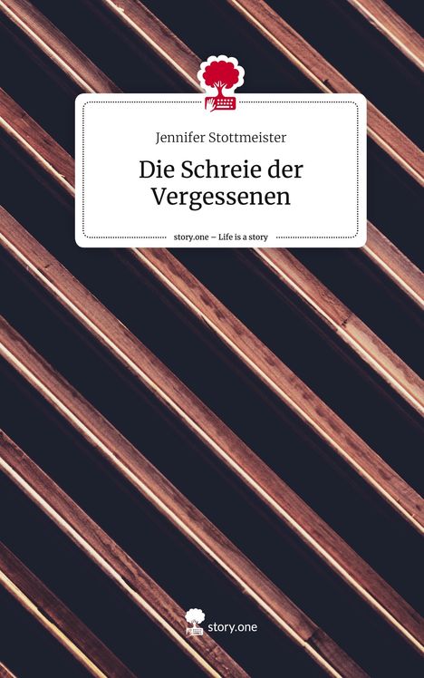 Jennifer Stottmeister: Die Schreie der Vergessenen. Life is a Story - story.one, Buch