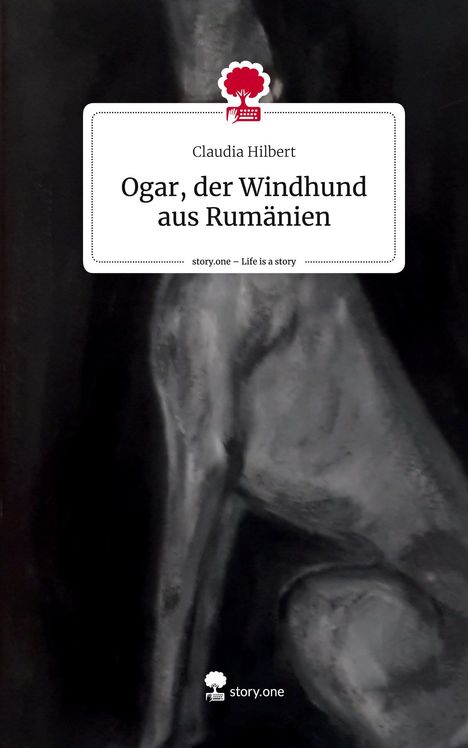 Claudia Hilbert: Ogar, der Windhund aus Rumänien. Life is a Story - story.one, Buch