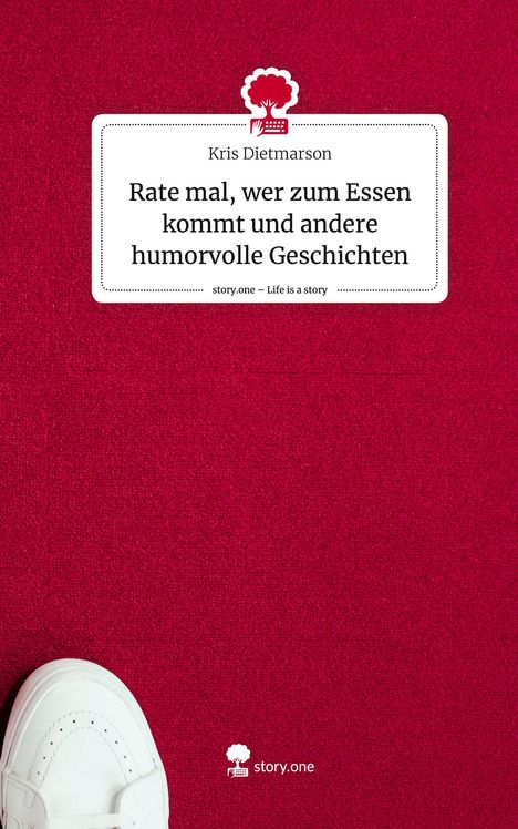 Kris Dietmarson: Rate mal, wer zum Essen kommt und andere humorvolle Geschichten. Life is a Story - story.one, Buch