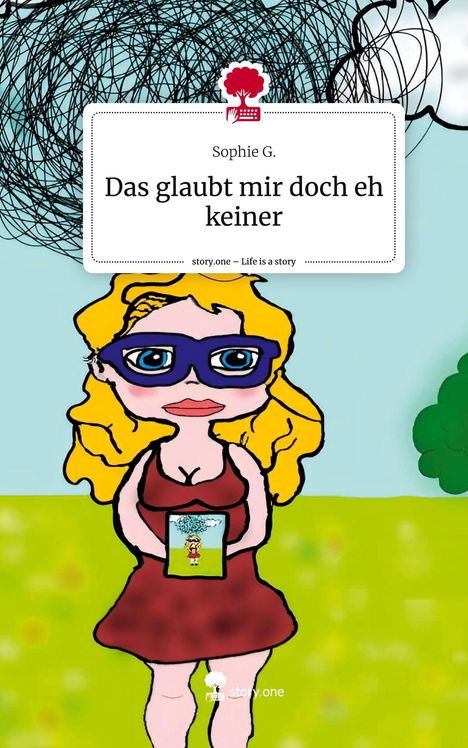 Sophie G.: Das glaubt mir doch eh keiner. Life is a Story - story.one, Buch