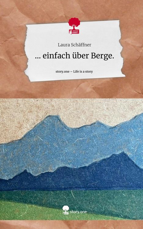 Laura Schäffner: ... einfach über Berge.. Life is a Story - story.one, Buch
