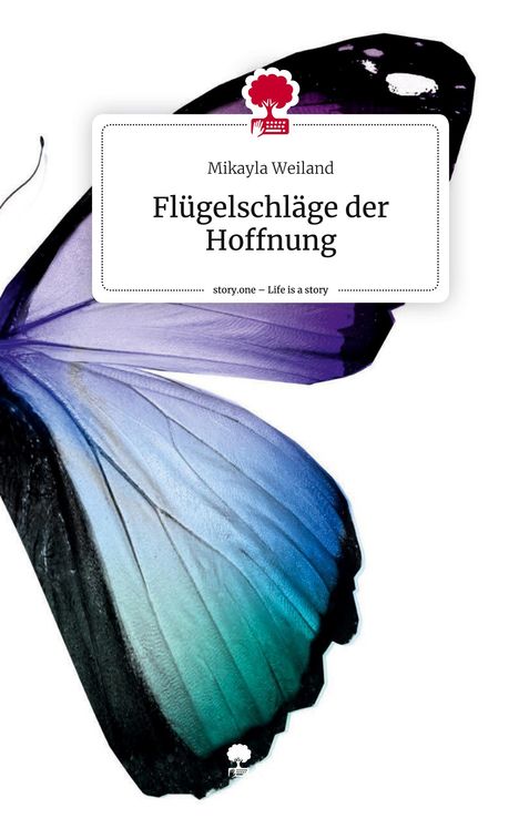 Mikayla Weiland: Flügelschläge der Hoffnung. Life is a Story - story.one, Buch