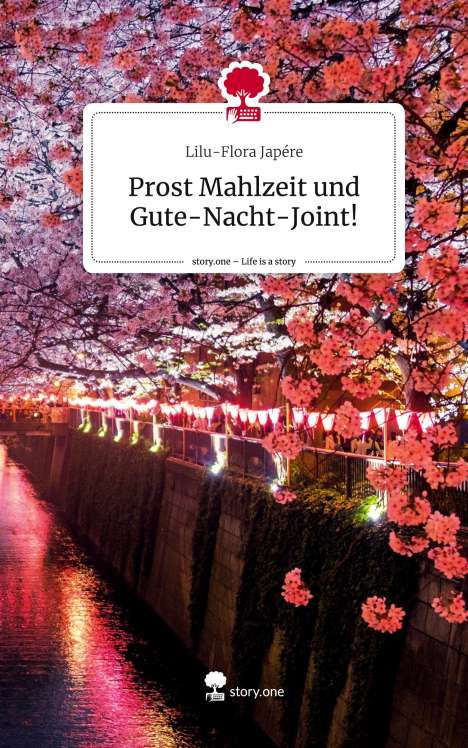 Lilu-Flora Japére: Prost Mahlzeit und Gute-Nacht-Joint!. Life is a Story - story.one, Buch