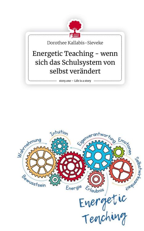 Dorothee Kallabis-Sieveke: Energetic Teaching - wenn sich das Schulsystem von selbst verändert. Life is a Story - story.one, Buch