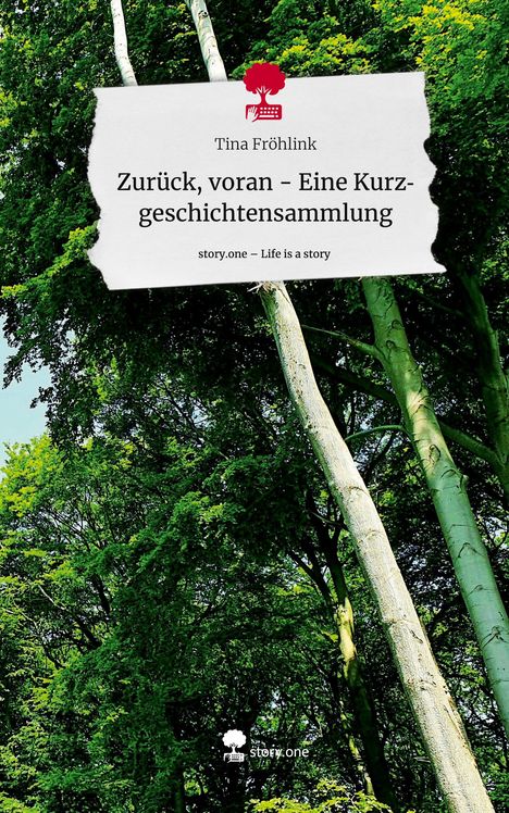 Tina Fröhlink: Zurück, voran - Eine Kurzgeschichtensammlung. Life is a Story - story.one, Buch