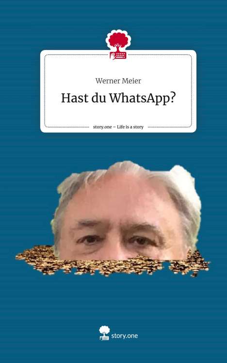 Werner Meier: Hast du WhatsApp?. Life is a Story - story.one, Buch