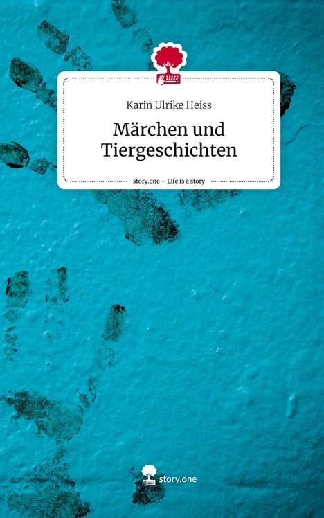 Karin Ulrike Heiss: Märchen und Tiergeschichten. Life is a Story - story.one, Buch