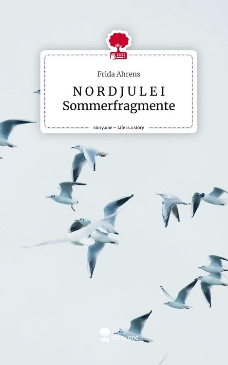 Frida Ahrens: N O R D J U L E I Sommerfragmente. Life is a Story - story.one, Buch