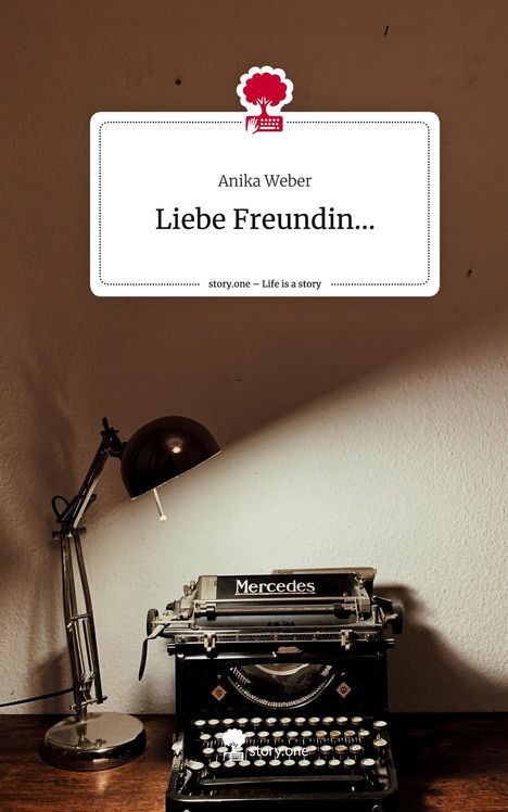 Anika Weber: Liebe Freundin.... Life is a Story - story.one, Buch