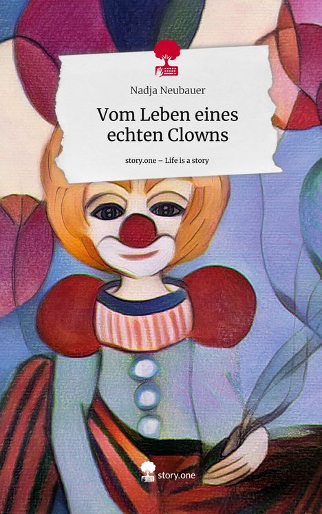 Nadja Neubauer: Vom Leben eines echten Clowns. Life is a Story - story.one, Buch