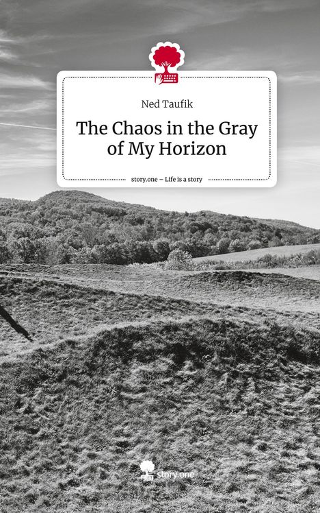 Ned Taufik: The Chaos in the Gray of My Horizon. Life is a Story - story.one, Buch