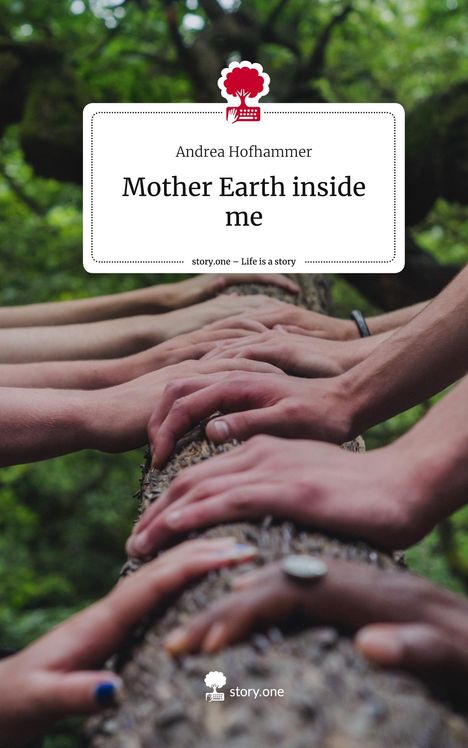 Andrea Hofhammer: Mother Earth inside me. Life is a Story - story.one, Buch