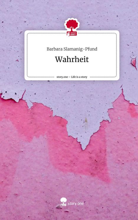 Barbara Slamanig-Pfund: Wahrheit. Life is a Story - story.one, Buch