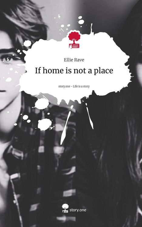 Ellie Rave: If home is not a place. Life is a Story - story.one, Buch