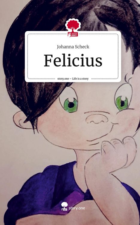 Johanna Scheck: Felicius. Life is a Story - story.one, Buch