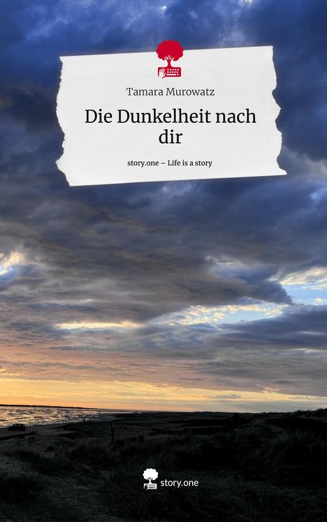 Tamara Murowatz: Die Dunkelheit nach dir. Life is a Story - story.one, Buch