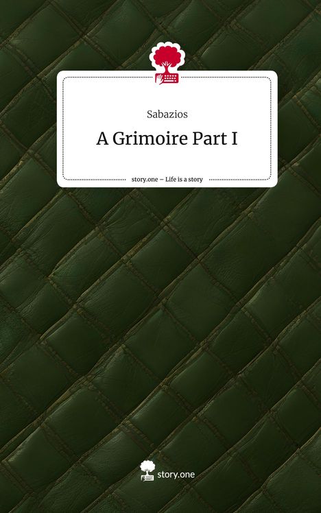 Sabazios: A Grimoire Part I. Life is a Story - story.one, Buch