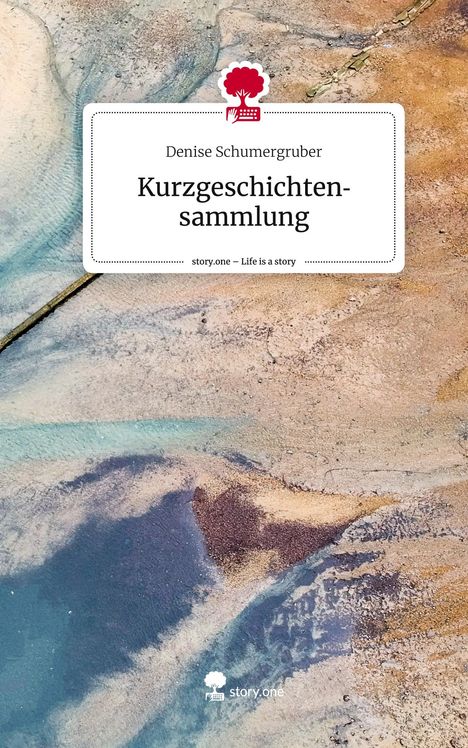 Denise Schumergruber: Kurzgeschichtensammlung. Life is a Story - story.one, Buch