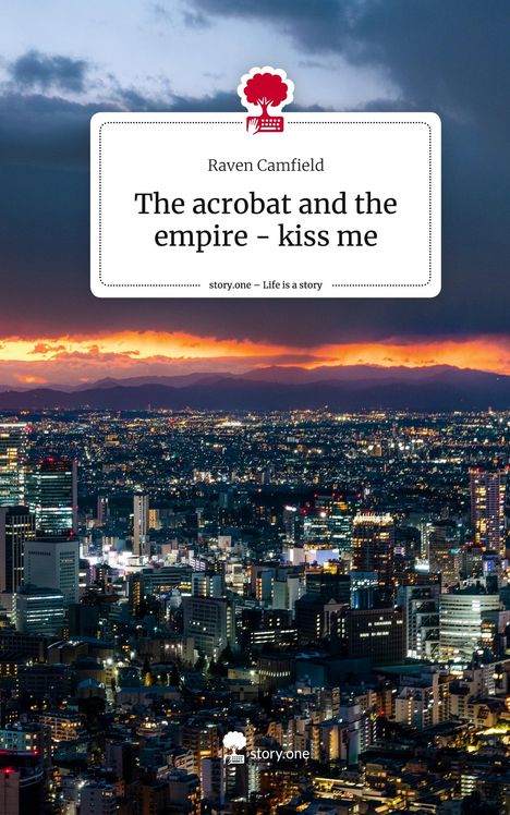 Raven Camfield: The acrobat and the empire - kiss me. Life is a Story - story.one, Buch