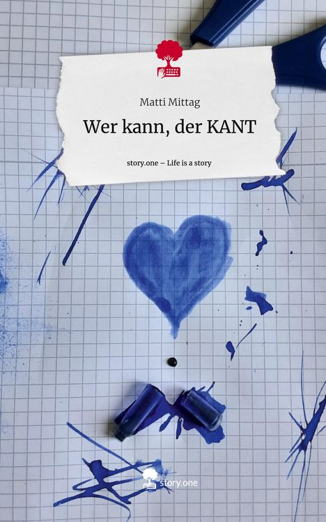 Matti Mittag: Wer kann, der KANT. Life is a Story - story.one, Buch