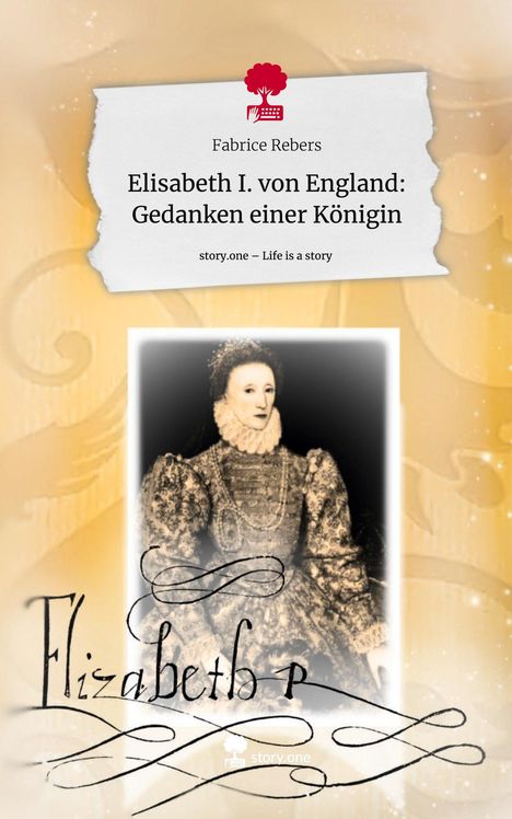 Fabrice Rebers: Elisabeth I. von England: Gedanken einer Königin. Life is a Story - story.one, Buch