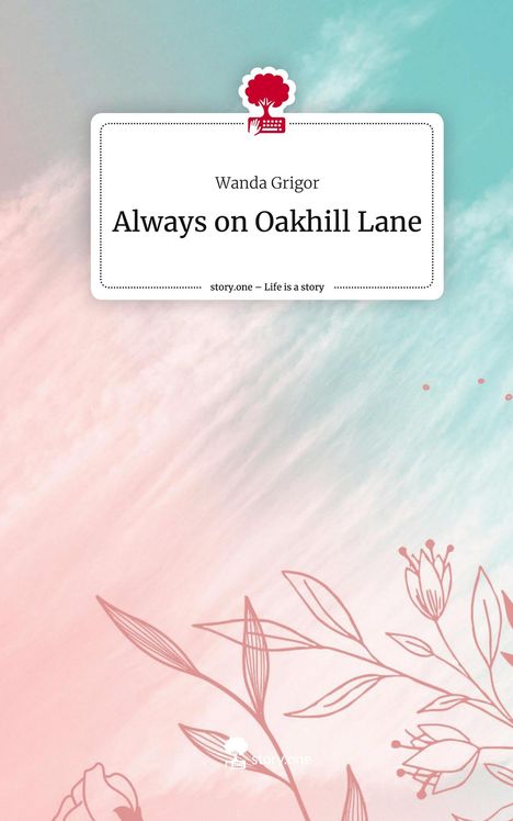 Wanda Grigor: Always on Oakhill Lane. Life is a Story - story.one, Buch