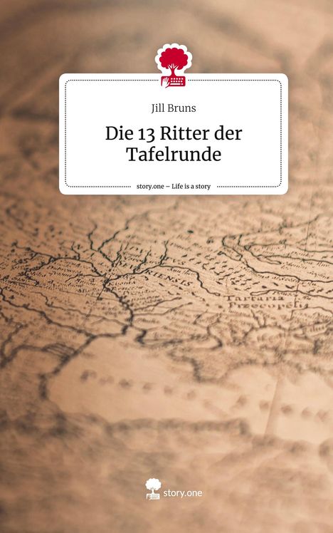 Jill Bruns: Die 13 Ritter der Tafelrunde. Life is a Story - story.one, Buch