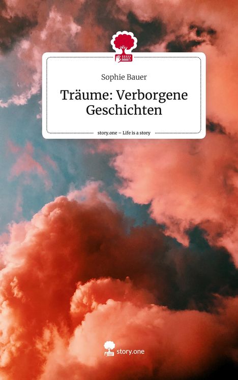 Sophie Bauer: Träume: Verborgene Geschichten. Life is a Story - story.one, Buch
