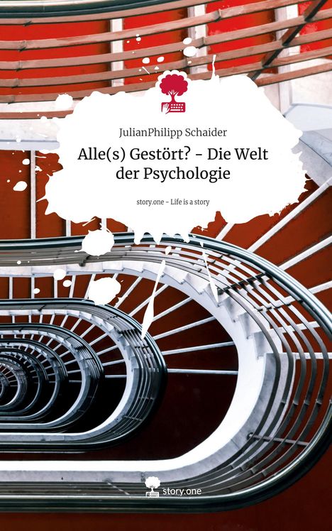 JulianPhilipp Schaider: Alle(s) Gestört? - Die Welt der Psychologie. Life is a Story - story.one, Buch