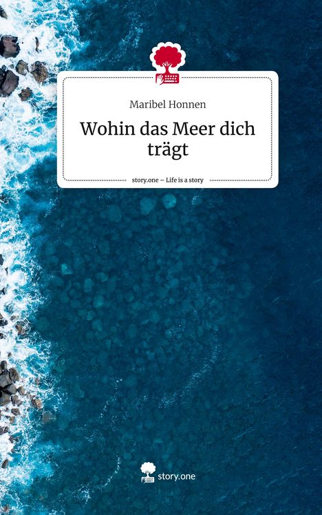 Maribel Honnen: Wohin das Meer dich trägt. Life is a Story - story.one, Buch