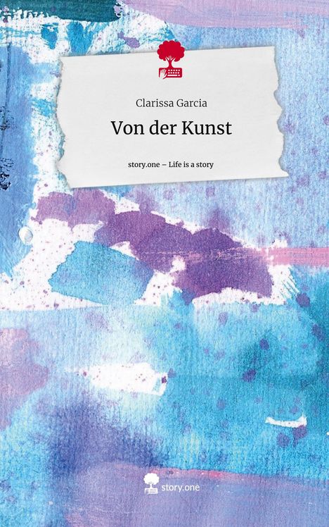 Clarissa Garcia: Von der Kunst. Life is a Story - story.one, Buch
