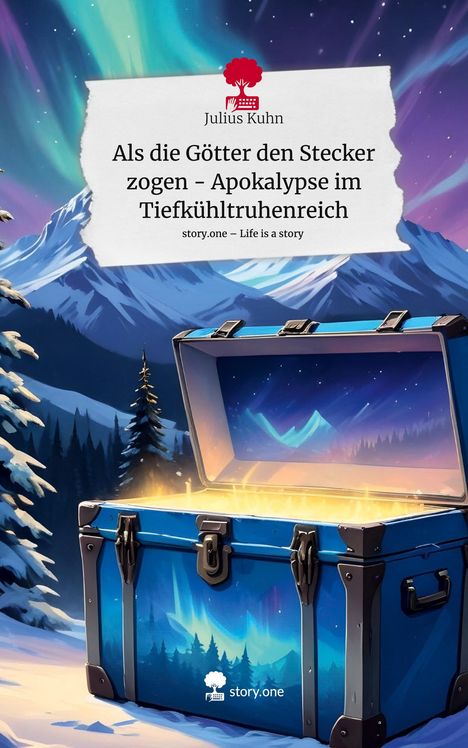 Julius Kuhn: Als die Götter den Stecker zogen - Apokalypse im Tiefkühltruhenreich. Life is a Story - story.one, Buch