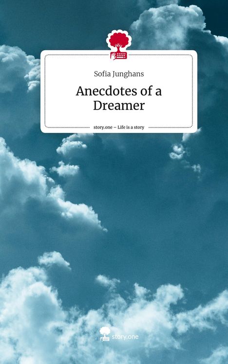 Sofia Junghans: Anecdotes of a Dreamer. Life is a Story - story.one, Buch