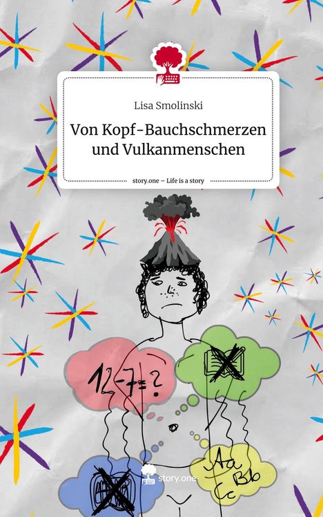 Lisa Smolinski: Von Kopf-Bauchschmerzen und Vulkanmenschen. Life is a Story - story.one, Buch