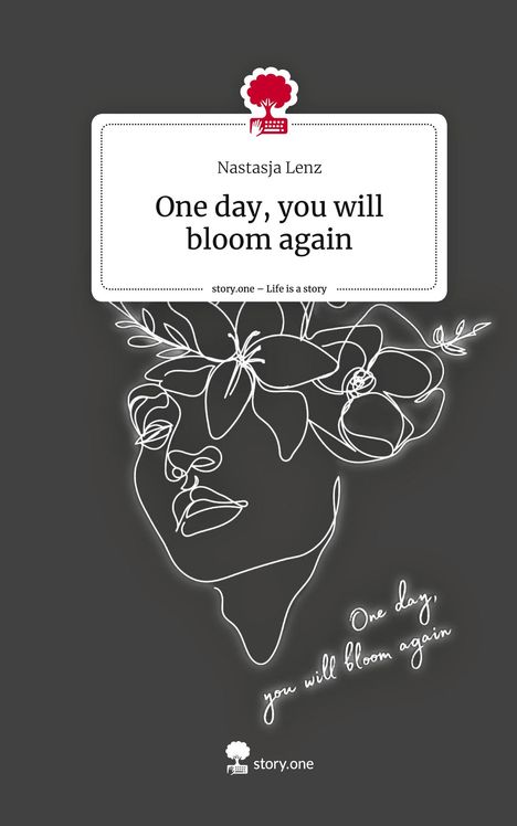 Nastasja Lenz: One day, you will bloom again. Life is a Story - story.one, Buch