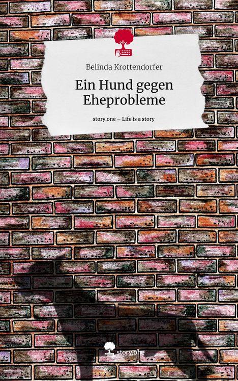 Belinda Krottendorfer: Ein Hund gegen Eheprobleme. Life is a Story - story.one, Buch