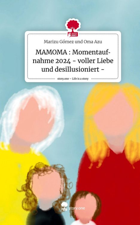 Marizu Gómez und Oma Azu: MAMOMA : Momentaufnahme 2024 - voller Liebe und desillusioniert -. Life is a Story - story.one, Buch